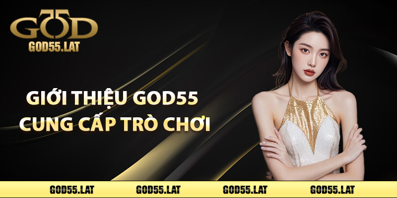 Giới thiệu God55 cung cấp các sảnh trò chơi